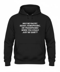 High-quality product with unique design – Why Be Racist Sexist Homophobic Transphobic Shirt