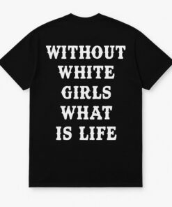 High-quality product with unique design – Without White Girl What Is Life Shirt