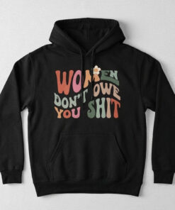 High-quality product with unique design – Women Don T Owe You Shit Feminist T Shirt