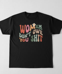 High-quality product with unique design – Women Don't Owe You Shit Feminist T Shirt