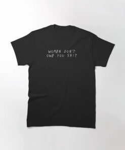 High-quality product with unique design – Women Don’t Owe You T Shirt