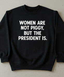 High-quality product with unique design – Women Are Not Piggy But The President Is Jpg