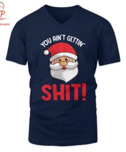 High-quality product with unique design – You Ain T Gettin Shit Funny Santa Naughty Christmas Shirt Jpg