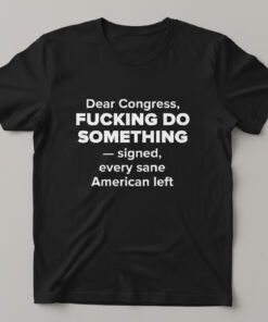 High-quality product with unique design – Dear Congress Fucking Do Something Shirt