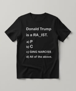 High-quality product with unique design – Donald Trump Is A Ra Ist Quiz Shirt