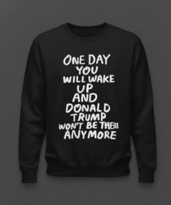 High-quality product with unique design – Donald Trump Won’t Be There Anymore Shirt