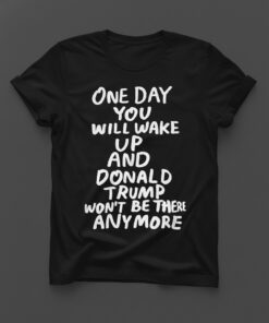 High-quality product with unique design – Donald Trump Won’t Be There Anymore Shirt