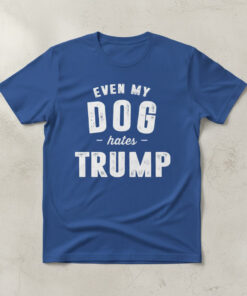 High-quality product with unique design – Even My Dog Hates Trump Shirt