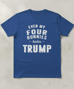 High-quality product with unique design – Even My Four Bunnies Hates Trump Shirt