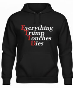 High-quality product with unique design – Everything Trump Touches Dies Shirt