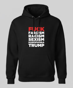 High-quality product with unique design – Fuck Fascism Racism Sexism Homophobia Trump Shirt