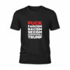 High-quality product with unique design – Fuck Fascism Racism Sexism Homophobia Trump Shirt