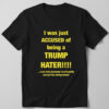 High-quality product with unique design – I Was Just Accused Of Being A Trump Hater Shirt