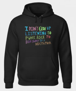 High-quality product with unique design – I Did't Grow Up Listening To Punk Rock To Bow Down To A Dictator Shirt