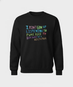 High-quality product with unique design – I Did't Grow Up Listening To Punk Rock To Bow Down To A Dictator Shirt