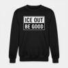 High-quality product with unique design – Ice Out Be Good Shirt