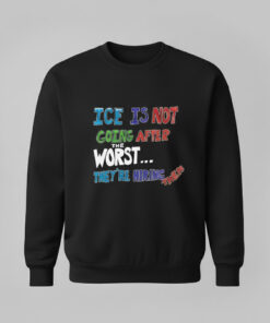 High-quality product with unique design – Ice Is Not Going After The Worst They’re Hiring Them Shirt