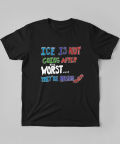 High-quality product with unique design – Ice Is Not Going After The Worst They’re Hiring Them Shirt