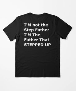 High-quality product with unique design – I'm Not The Step Father I'm The Father That Stepped Up Shirt