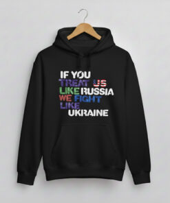 High-quality product with unique design – If You Treat Us Like Russia We Fight Like Ukraine Shirt