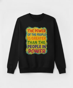 High-quality product with unique design – The Power Of The People Is Greater Than The People In Power Shirt