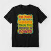High-quality product with unique design – The Power Of The People Is Greater Than The People In Power Shirt