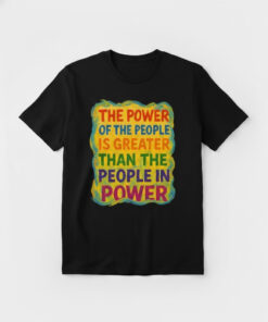 High-quality product with unique design – The Power Of The People Is Greater Than The People In Power Shirt