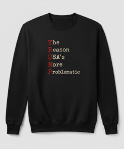 High-quality product with unique design – The Reason Usa’s More Problematic Trump Shirt