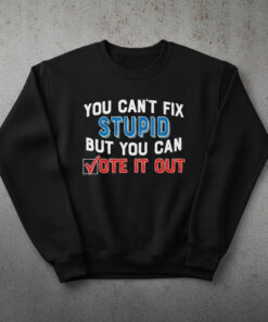 High-quality product with unique design – You Can't Fix Stupid But You Can Vote It Out Shirt
