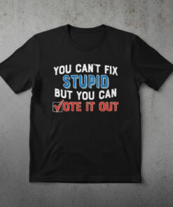 High-quality product with unique design – You Can't Fix Stupid But You Can Vote It Out Shirt