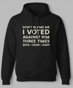 High-quality product with unique design – Don't Blame Me I Voted Against Him Three Times Shirt