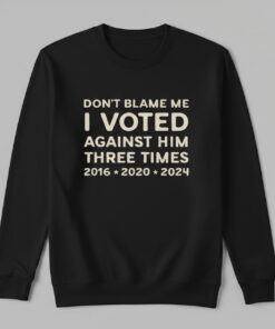 High-quality product with unique design – Don't Blame Me I Voted Against Him Three Times Shirt