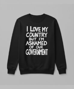 High-quality product with unique design – I Love My Country But I'm Ashamed Of Our Government Shirt