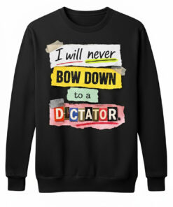 High-quality product with unique design – I Will Never Bow Down To A Dictator Shirt