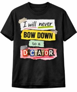 High-quality product with unique design – I Will Never Bow Down To A Dictator Shirt