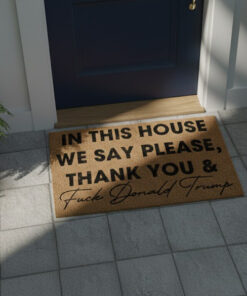 High-quality product with unique design – In This House We Say Please Thank You Fuck Donald Trump Doormat