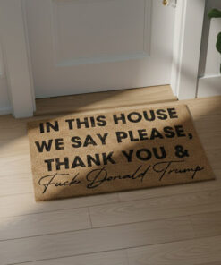 High-quality product with unique design – In This House We Say Please Thank You Fuck Donald Trump Doormat