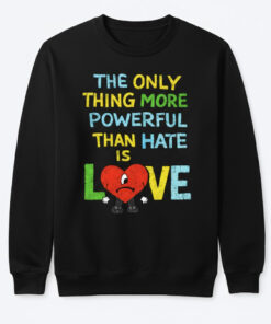 High-quality product with unique design – The Only Thing More Powerful Than Hate Is Love Shirt
