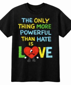 High-quality product with unique design – The Only Thing More Powerful Than Hate Is Love Shirt