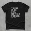 High-quality product with unique design – Trump Is An Evil Mother Fucker Shirt