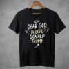 High-quality product with unique design – Dear God Delete Donald Trump Shirt