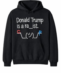 High-quality product with unique design – Donald Trump Is A Ra Ist Shirt
