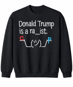 High-quality product with unique design – Donald Trump Is A Ra Ist Shirt
