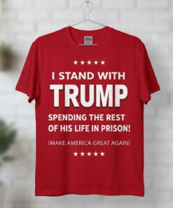 High-quality product with unique design – I Stand With Trump Spending The Rest Of His Life In Prison Shirt