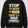 High-quality product with unique design – Stop The War On Iran Trump Is A War Criminal Shirt
