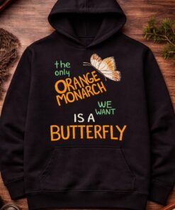 High-quality product with unique design – The Only Orange Monarch We Want Is A Butterfly