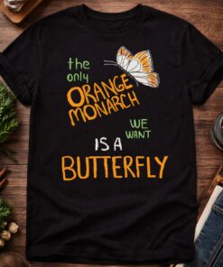 High-quality product with unique design – The Only Orange Monarch We Want Is A Butterfly