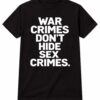 High-quality product with unique design – War Crimes Don't Hide Sex Crimes Shirt