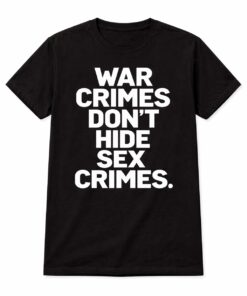 High-quality product with unique design – War Crimes Don't Hide Sex Crimes Shirt