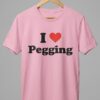 High-quality product with unique design – I Love Pegging Shirt